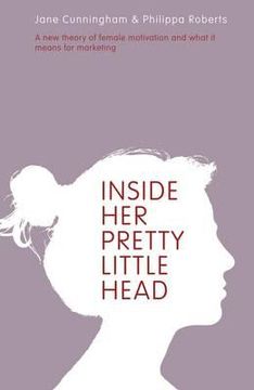 portada inside her pretty little head: a new theory of female motivation and what it means for marketing