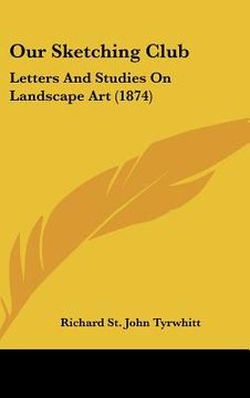 portada our sketching club: letters and studies on landscape art (1874) (en Inglés)