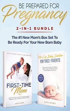 portada Be Prepared for Pregnancy: 2-In-1 Bundle: First-Time Mom: What to Expect When You're Expecting + No-Cry Baby Sleep Solution - the #1 new Mom's box set to be Ready for Your Newborn Baby