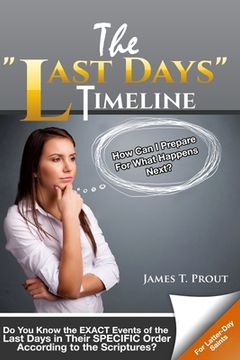 portada The "Last Days" Timeline: Do You Know the EXACT Events of the Last Days in Their SPECIFIC Order According to the Scriptures? (en Inglés)