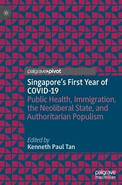 portada Singapore's First Year of Covid-19: Public Health, Immigration, the Neoliberal State, and Authoritarian Populism (en Inglés)