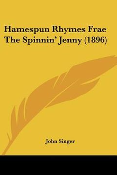 portada hamespun rhymes frae the spinnin' jenny (1896) (en Inglés)