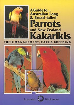 portada A Guide to Australian Long & Broad Tailed Parrots & new Zealand Kakarikisýýtheir Management, Care and Breeding (en Inglés)