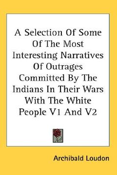 portada a selection of some of the most interesting narratives of outrages committed by the indians in their wars with the white people v1 and v2
