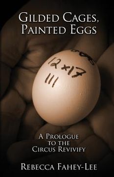 portada Gilded Cages, Painted Eggs: A Prologue to the Circus Revivify (en Inglés)