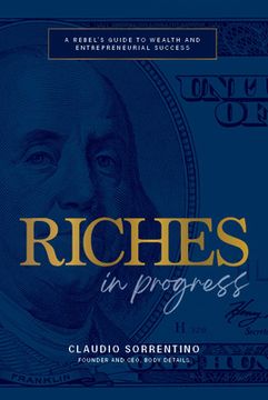 portada Riches in Progress: A Rebel's Guide to Wealth and Entrepreneurial Success (en Inglés)