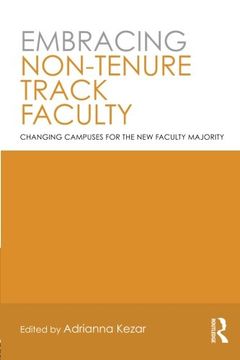 portada Embracing Non-Tenure Track Faculty: Changing Campuses for the new Faculty Majority (en Inglés)