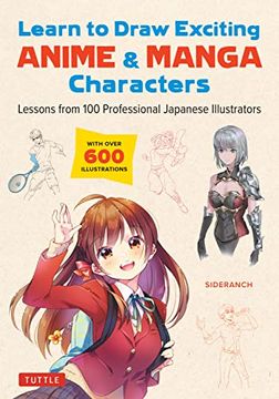 portada Learn to Draw Exciting Anime & Manga Characters: Lessons From 100 Professional Japanese Illustrators (With Over 600 Illustrations) (Paperback) (en Inglés)