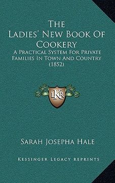 portada the ladies' new book of cookery: a practical system for private families in town and country (1852) (en Inglés)