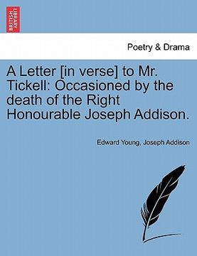 portada a letter [in verse] to mr. tickell: occasioned by the death of the right honourable joseph addison. (en Inglés)