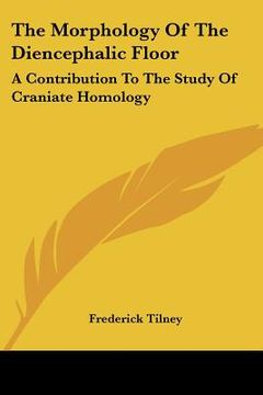 portada the morphology of the diencephalic floor: a contribution to the study of craniate homology (en Inglés)