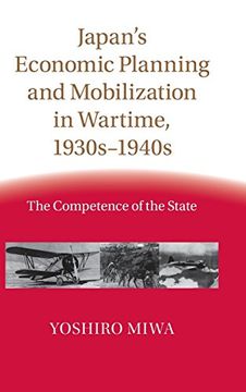 portada Japan's Economic Planning and Mobilization in Wartime, 1930S-1940S: The Competence of the State (en Inglés)