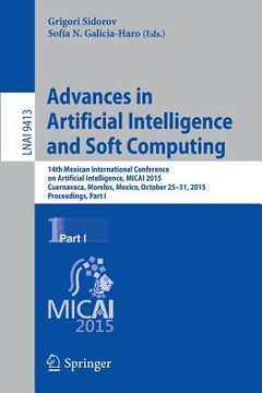portada Advances in Artificial Intelligence and Soft Computing: 14th Mexican International Conference on Artificial Intelligence, Micai 2015, Cuernavaca, More (en Inglés)