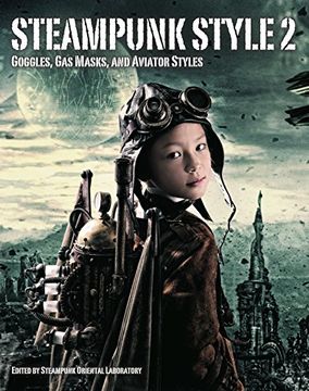 portada Steampunk Style 2: Goggles, gas Masks and Aviator Styles (Steampunk Oriental Laboratory) (in English)