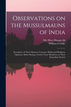 portada Observations on the Mussulmauns of India [microform]: Descriptive of Their Manners, Customs, Habits and Religious Opinions, Made During a Twelve Years (en Inglés)