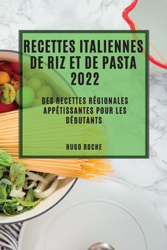 portada Recettes Italiennes de Riz Et de Pasta 2022: Des Recettes Régionales Appétissantes Pour Les Débutants (en Francés)