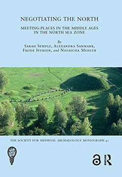 portada Negotiating the North: Meeting-Places in the Middle Ages in the North sea Zone (The Society for Medieval Archaeology Monographs) (en Inglés)