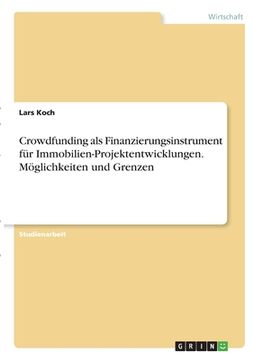 portada Crowdfunding als Finanzierungsinstrument für Immobilien-Projektentwicklungen. Möglichkeiten und Grenzen (en Alemán)