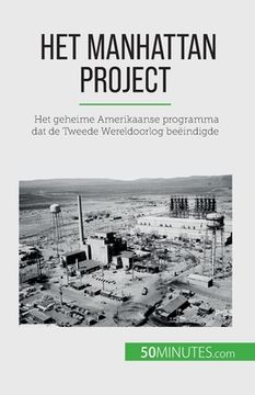 portada Het Manhattan Project: Het geheime Amerikaanse programma dat de Tweede Wereldoorlog beëindigde