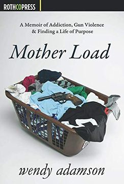 portada Mother Load: A Memoir of Addiction, gun Violence & Finding a Life of Purpose