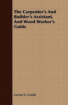 portada the carpenter's and builder's assistant, and wood worker's guide (en Inglés)