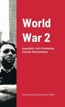 portada World War Ii: Imperialist War: Anti-Proletarian And Counter-Revolutionary (en Inglés)