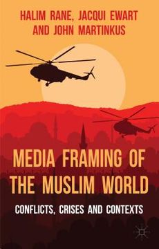portada Media Framing of the Muslim World: Conflicts, Crises and Contexts (en Inglés)