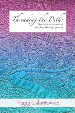 portada Threading the Path: Words of Compassion Stitched Through Poetry (en Inglés)