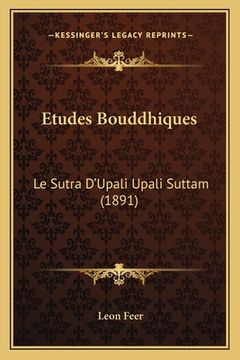 portada Etudes Bouddhiques: Le Sutra D'Upali Upali Suttam (1891) (en Francés)