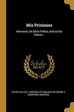 portada Mis Prisiones: Memorias de Silvio Pellico, Natural de Saluzo.