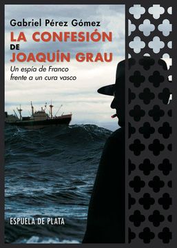 portada La Confesión de Joaquín Grau: Un Espía de Franco Frente a un Cura Vasco (Narrativa)