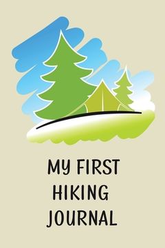 portada My First Hiking Journal: Prompted Hiking Log Book for Children, Kids Backpacking Notebook, Write-In Prompts For Trail Details, Location, Weathe 