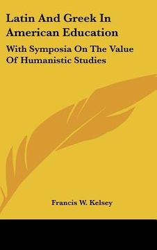 portada latin and greek in american education: with symposia on the value of humanistic studies (en Inglés)