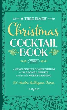 portada A Tree Elves' Christmas Cocktail Book: a Mixologist's Compendium of Seasonal Spirits and much Merry-Making (en Inglés)