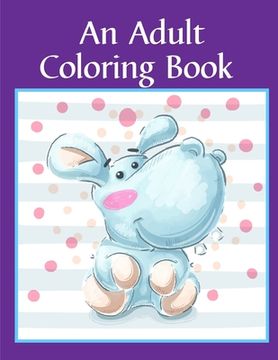 portada An Adult Coloring Book: Children Coloring and Activity Books for Kids Ages 2-4, 4-8, Boys, Girls, Fun Early Learning