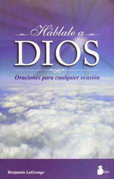Hablale a Dios Oraciones Para Cualquier Ocasion (in Spanish)