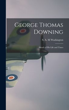 portada George Thomas Downing; Sketch of His Life and Times (in English)