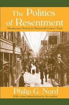 portada The Politics of Resentment: Shopkeeper Protest in Nineteenth-Century Paris (en Inglés)