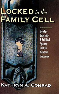 portada Locked in the Family Cell: Gender, Sexuality, and Political Agency in Irish National Discourse (Irish Studies in Literature & Culture) (en Inglés)