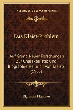 portada Das Kleist-Problem: Auf Grund Neuer Forschungen Zur Charakteristik Und Biographie Heinrich Von Kleists (1903) (en Alemán)