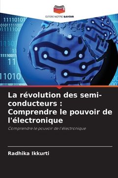 portada La révolution des semi-conducteurs: Comprendre le pouvoir de l'électronique (en Francés)