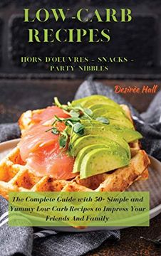 portada Low-Carb Recipes Hors D'Oeuvres - Snacks - Party Nibbles: The Complete Guide With 50+ Simple and Yummy Low-Carb Recipes to Impress Your Friends and Family (in English)