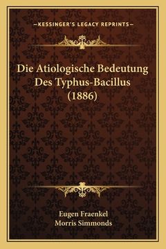 portada Die Atiologische Bedeutung Des Typhus-Bacillus (1886) (en Alemán)