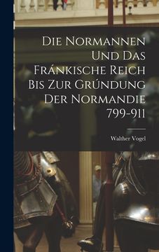 portada Die Normannen und das Fránkische Reich bis zur Grúndung der Normandie 799-911 (in German)