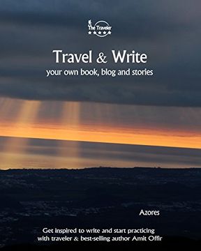 portada Travel & Write Your Own Book - Azores: Get inspired to write your own book and start practicing with traveler & best-selling author Amit Offir: Volume 15 (Write & Travel)