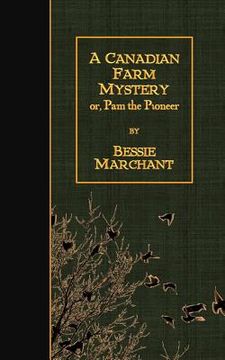portada A Canadian Farm Mystery: or, Pam the Pioneer (en Inglés)