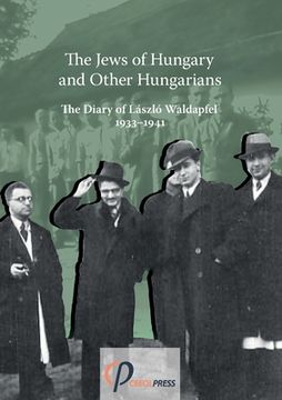 portada The Jews of Hungary and Other Hungarians. The Diary of László Waldapfel 1933-1941 (en Inglés)