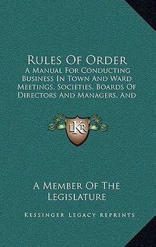 portada rules of order: a manual for conducting business in town and ward meetings, societies, boards of directors and managers, and other del (in English)