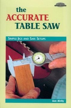 portada The Accurate Table Saw: Simple Jigs and Safe Setups (Cambium Handbook) (en Inglés)