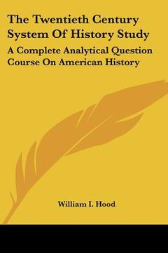 portada the twentieth century system of history study: a complete analytical question course on american history (in English)
